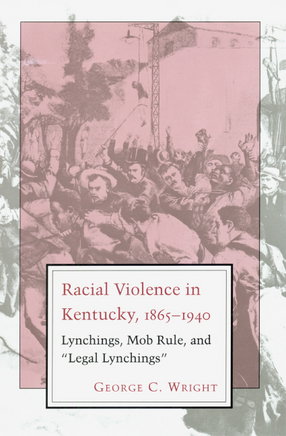 Cover image for Racial violence in Kentucky, 1865-1940: lynchings, mob rule, and &quot;legal lynchings&quot;