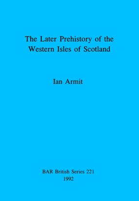 Cover image for The Later Prehistory of the Western Isles of Scotland