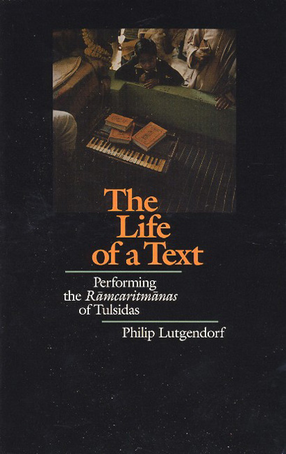 Cover image for The life of a text: performing the Rāmcaritmānas of Tulsidas