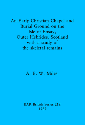 Cover image for An Early christian chapel and burial ground on the Isle of Ensay Outer Hebrides Scotland with a study of the skeletal remains.