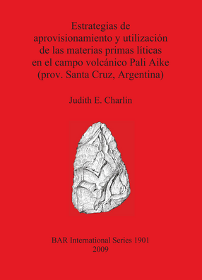 Cover image for Estrategias de aprovisionamiento y utilización de las materias primas líticas en el campo volcánico Pali Aike (prov. Santa Cruz, Argentina)