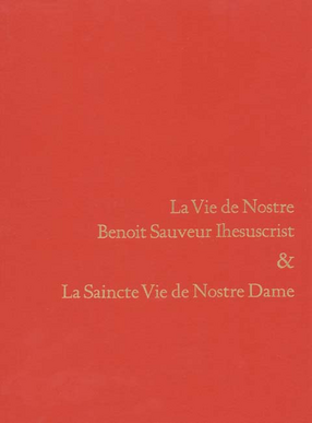 Cover image for La vie de nostre benoit sauveur Ihesuscrist &amp; La Saincte vie de Nostre Dame: translatee a la requeste de tres hault et puissant prince Iehan, duc de Berry