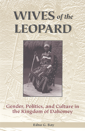 Cover image for Wives of the leopard: gender, politics, and culture in the Kingdom of Dahomey