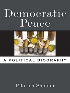 Cover image for Democratic Peace: A Political Biography