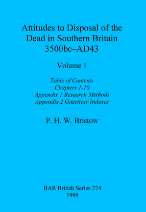 Cover image for Attitudes to Disposal of the Dead in Southern Britain 3500bc-AD43, Volumes 1 - 3