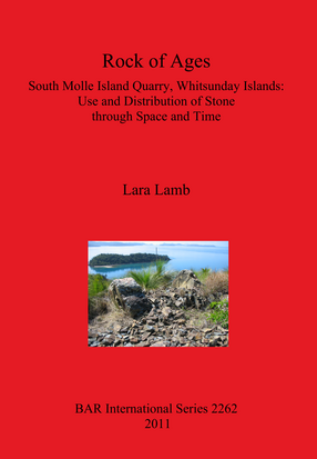 Cover image for Rock of Ages: South Molle Island Quarry, Whitsunday Islands: Use and Distribution of Stone through Space and Time
