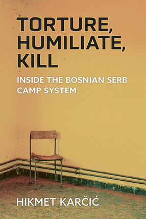 Cover image for Torture, Humiliate, Kill: Inside the Bosnian Serb Camp System