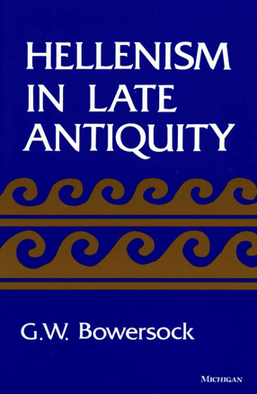 Cover image for Hellenism in late antiquity: Thomas Spencer Jerome lectures