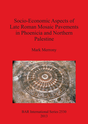 Cover image for Socio-Economic Aspects of Late Roman Mosaic Pavements in Phoenicia and Northern Palestine