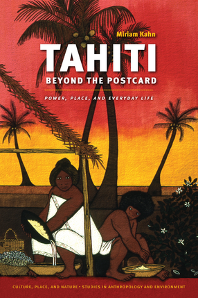 Cover image for Tahiti Beyond the Postcard: Power, Place, and Everyday Life