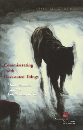 Cover image for Commiserating with devastated things: Milan Kundera and the entitlements of thinking