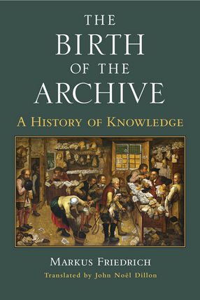 Cover image for The Birth of the Archive: A History of Knowledge