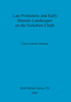 Cover image for Late Prehistoric and Early Historic Landscapes on the Yorkshire Chalk