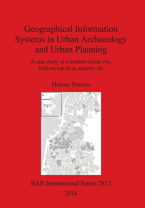 Cover image for Geographical Information Systems in Urban Archaeology and Urban Planning: A case study of a modern Greek city, built on top of an ancient city
