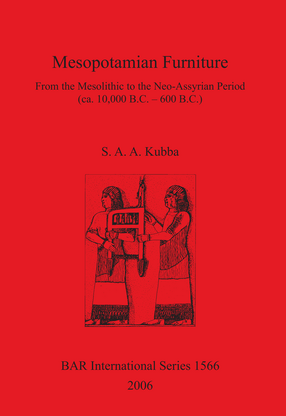 Cover image for Mesopotamian Furniture: From the Mesolithic to the Neo-Assyrian Period (ca. 10,000 B.C. – 600 B.C.)