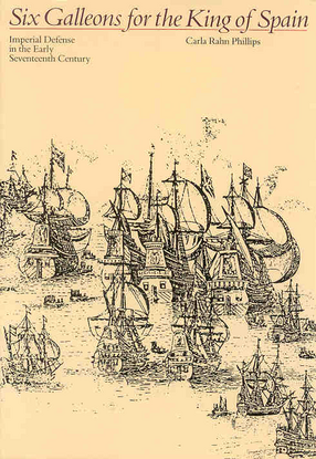 Cover image for Six galleons for the king of spain: imperial defense in the early seventeenth century