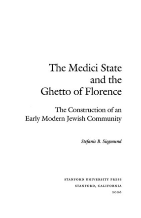Cover image for The Medici state and the ghetto of Florence: the construction of an early modern Jewish community