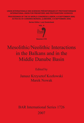 Cover image for Mesolithic/Neolithic Interactions in the Balkans and in the Middle Danube Basin: Session C18