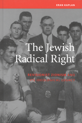 Cover image for The Jewish radical right: Revisionist Zionism and its ideological legacy