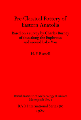 Cover image for Pre-Classical Pottery of Eastern Anatolia: Based on a survey by Charles Burney of sites along the Euphrates and around Lake Van