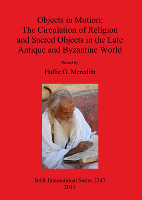 Cover image for Objects in Motion: The Circulation of Religion and Sacred Objects in the Late Antique and Byzantine World