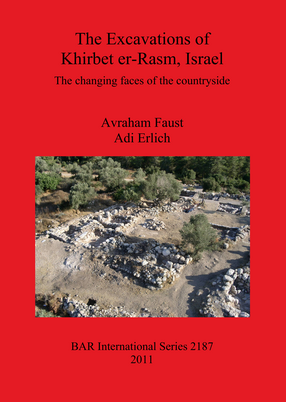 Cover image for The Excavations of Khirbet er-Rasm, Israel: The changing faces of the countryside