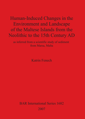 Cover image for Human-Induced Changes in the Environment and Landscape of the Maltese Islands from the Neolithic to the 15th Century AD: as inferred from a scientific study of sediments from Marsa, Malta