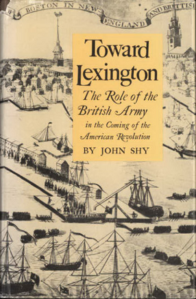 Cover image for Toward Lexington: the role of the British Army in the coming of the American Revolution