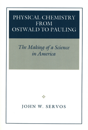 Cover image for Physical chemistry from Ostwald to Pauling: the making of a science in America