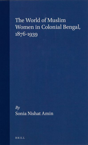 Cover image for The world of Muslim women in colonial Bengal, 1876-1939