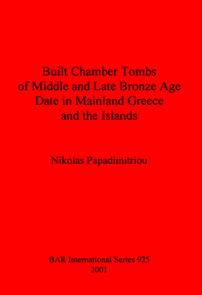 Cover image for Built Chamber Tombs of Middle and Late Bronze Age Date in Mainland Greece and the Islands