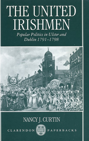 Cover image for The United Irishmen: popular politics in Ulster and Dublin, 1791-1798