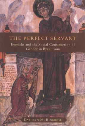 Cover image for The perfect servant: eunuchs and the social construction of gender in Byzantium