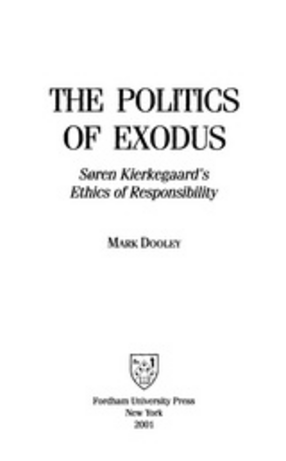 Cover image for The politics of Exodus: Søren Kierkegaard&#39;s ethics of responsibility