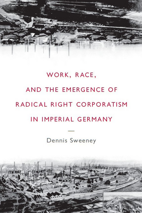 Cover image for Work, Race, and the Emergence of Radical Right Corporatism in Imperial Germany