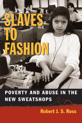 Cover image for Slaves to Fashion: Poverty and Abuse in the New Sweatshops