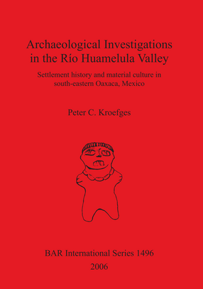 Cover image for Archaeological Investigations in the Río Huamelula Valley: Settlement History and Material Culture in Southeastern Oaxaca Mexico