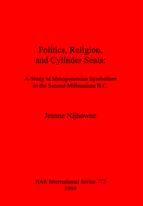 Cover image for Politics, Religion, and Cylinder Seals: A Study of Mesopotamian Symbolism in the Second Millennium B.C.