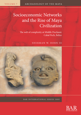 Cover image for Socioeconomic Networks and the Rise of Maya Civilization: The web of complexity at Middle Preclassic Cahal Pech, Belize