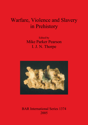 Cover image for Warfare, Violence and Slavery in Prehistory: Proceedings of a Prehistoric Society conference at Sheffield University