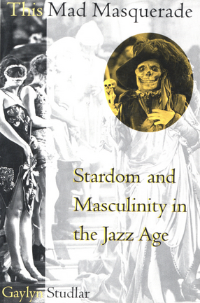 Cover image for This mad masquerade: stardom and masculinity in the Jazz Age