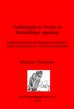 Cover image for Technologie de l&#39;ivoire au Paléolithique supérieur: Caractérisation physico-chimique du matériau et analyse fonctionnelle des outils de transformation