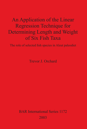 Cover image for An Application of the Linear Regression Technique for Determining Length and Weight of Six Fish Taxa: The role of selected fish species in Aleut paleodiet