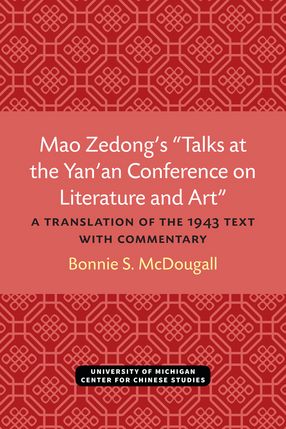 Cover image for Mao Zedong&#39;s &quot;Talks at the Yan&#39;an Conference on Literature and Art&quot;: A Translation of the 1943 Text with Commentary