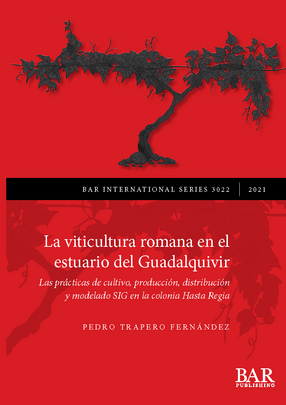 Cover image for La viticultura romana en el estuario del Guadalquivir: Las prácticas de cultivo, producción, distribución y modelado SIG en la colonia Hasta Regia