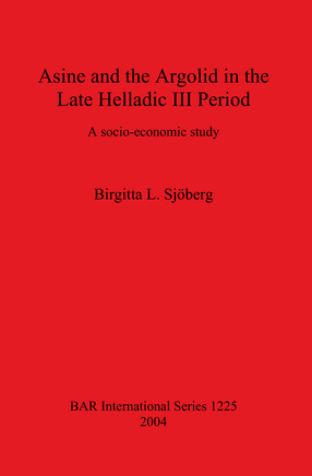 Cover image for Asine and the Argolid in the Late Helladic III Period: A socio-economic study