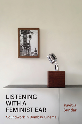 Cover image for Listening with a Feminist Ear: Soundwork in Bombay Cinema