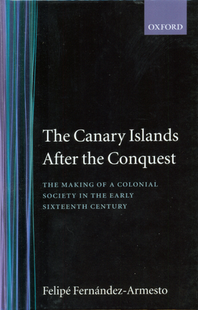Cover image for The Canary Islands after the conquest: the making of a colonial society in the early sixteenth century