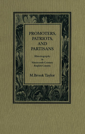 Cover image for Promoters, patriots, and partisans: historiography in nineteenth-century English Canada