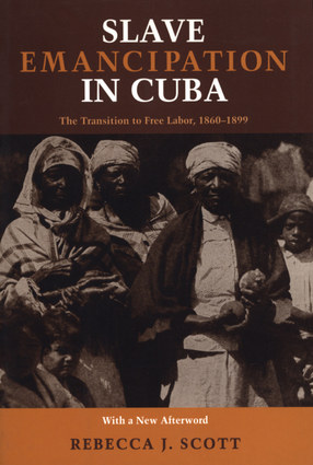 Cover image for Slave Emancipation in Cuba: The Transition to Free Labor, 1860-1899